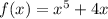 f(x) = x^5 + 4x