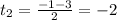 t_2=\frac{-1-3}{2}=-2