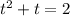 t^2+t=2