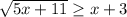 \sqrt{5x+11}\ge x+3