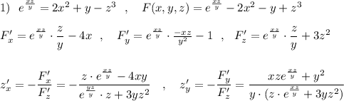 1)\ \ e^{\frac{xz}{y}}=2x^2+y-z^3\ \ ,\ \ \ F(x,y,z)=e^{\frac{xz}{y}}-2x^2-y+z^3\\\\F'_{x}=e^{\frac{xz}{y}}\cdot \dfrac{z}{y}-4x\ \ ,\ \ \ F'_{y}=e^{\frac{xz}{y}}\cdot \frac{-xz}{y^2}-1\ \ ,\ \ F'_{z}=e^{\frac{xz}{y}}\cdot \dfrac{z}{y}+3z^2\\\\\\z'_{x}=-\dfrac{F'_{x}}{F'_{z}}=-\dfrac{z\cdot e^{\frac{xz}{y}}-4xy}{e^{\frac{yz}{y}}\cdot z+3yz^2}\ \ \ ,\ \ \ z'_{y}=-\dfrac{F'_{y}}{F'_{z}}=\dfrac{xze^{\frac{xz}{y}}+y^2}{y\cdot (z\cdot e^{\frac{xz}{y}}+3yz^2)}