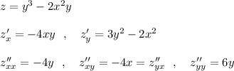 z=y^3-2x^2y\\\\z'_{x}=-4xy\ \ ,\ \ \ z'_{y}=3y^2-2x^2\\\\z''_{xx}=-4y\ \ ,\ \ \ z''_{xy}=-4x=z''_{yx}\ \ ,\ \ \ z''_{yy}=6y