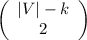 \left(\begin{array}{c}|V|-k\\2\end{array}\right)