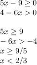 5x-9\geq 0\\4-6x0\\\\5x\geq 9\\-6x-4\\x\geq 9/5\\x