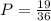 P = \frac{19}{36}