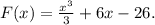 F(x) = \frac{x^3}{3} +6x-26.