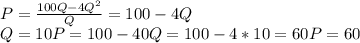 P=\frac{100Q-4Q^{2} }{Q} = 100-4Q\\Q=10 P=100-40Q=100-4*10=60P=60