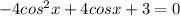 -4cos^2x+4cosx+3=0