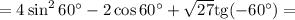 =4\sin^2 60^\circ-2\cos 60^\circ+ \sqrt{27} \mathrm{tg} (-60^\circ)=