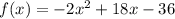 f(x) = -2x^2+18x-36