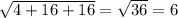 \sqrt{4+16+16} =\sqrt{36} =6