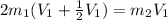 2m_{1}( V_{1} + \frac{1}{2} V_{1}) = m_{2}V_{1}