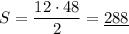 \displaystyle S = \frac{12 \cdot 48}{2} = \underline{288}