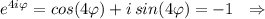 e^{4i\varphi }=cos(4\varphi )+i\, sin(4\varphi )=-1\ \ \Rightarrow