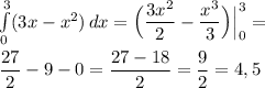 \int\limits^3_0 ({3x-x^2)} \, dx=\Big(\dfrac{3x^2}{2}-\dfrac{x^3}{3}\Big) \Big|^3_0= \\ \\ \dfrac{27}{2}-9-0=\dfrac{27-18}{2}=\dfrac{9}{2}=4,5