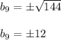 b_9=\±\sqrt{144}\\\\ b_9=\±12