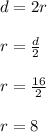 d=2r\\\\r=\frac{d}{2}\\\\ r=\frac{16}{2}\\\\\ r=8