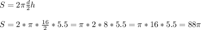 S=2\pi \frac{d}{2}h\\\\ S=2*\pi *\frac{16}{2}*5.5=\pi *2*8*5.5=\pi *16*5.5=88\pi