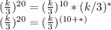 (\frac{k}{3})^{20}=(\frac{k}{3})^{10}*(k/3)^*\\(\frac{k}{3})^{20}=(\frac{k}{3})^{(10+*)}