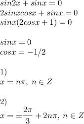 sin2x+sinx=0\\2sinxcosx+sinx=0\\sinx(2cosx+1)=0\\\\sinx=0\\cosx=-1/2\\\\1)\\x=n\pi,\;n\in Z\\\\2)\\x=\pm\dfrac{2\pi}{3}+2n\pi,\;n\in Z