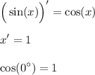 \displaystyle \Big(\sin(x)\Big)'=\cos (x) \\ \\ x'=1 \\ \\ \cos(0^{\circ})=1