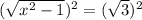 (\sqrt{x^{2} -1} )^{2} =(\sqrt{3})^{2}