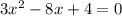 3x^2-8x+4=0