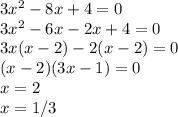 3x^2-8x+4=0\\3x^2-6x-2x+4=0\\3x(x-2)-2(x-2)=0\\(x-2)(3x-1)=0\\x=2\\x=1/3