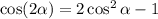 \cos(2\alpha) = 2\cos^2\alpha-1