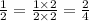 \frac{1}{2} = \frac{1 \times 2}{2 \times 2} = \frac{2}{4}