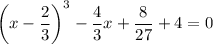 \left(x-\dfrac{2}{3}\right)^3-\dfrac{4}{3}x+\dfrac{8}{27}+4=0