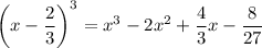 \left(x-\dfrac{2}{3}\right)^3=x^3-2x^2+\dfrac{4}{3}x-\dfrac{8}{27}