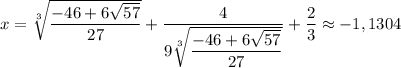 x=\sqrt[3]{\dfrac{-46+6\sqrt{57}}{27}}+\dfrac{4}{9\sqrt[3]{\dfrac{-46+6\sqrt{57}}{27}}}+\dfrac{2}{3}\approx-1,1304