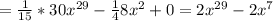 = \frac{1}{15} *30x^{29} - \frac{1}{4} 8x^{2} +0 = 2x^{29} - 2x^{7}