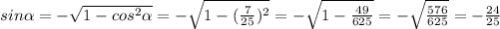 sin \alpha = -\sqrt{1 - cos^2 \alpha } = -\sqrt{1 - (\frac{7}{25})^2 } = -\sqrt{1 - \frac{49}{625} } = -\sqrt{\frac{576}{625}} = -\frac{24}{25}