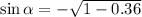 \sin\alpha =-\sqrt{1-0.36}