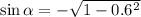 \sin\alpha =-\sqrt{1-0.6^2}