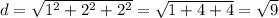 d=\sqrt{1^{2} +2^{2} +2^{2} } =\sqrt{1+4+4} =\sqrt{9}