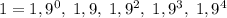 1=1,9^0,\; 1,9,\; 1,9^2,\; 1,9^3,\; 1,9^4