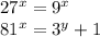 27^x=9^x\\81^x=3^y+1