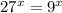 27^x=9^x