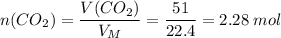 n(CO_2) = \dfrac{V(CO_2)}{V_M} = \dfrac{51}{22.4} = 2.28\;mol