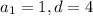 a_1 = 1, d = 4