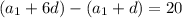 (a_1 + 6d) - (a_1 + d) = 20