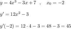 y=4x^3-3x+7\ \ ,\ \ \ x_0=-2\\\\y'=12x^2-3\\\\y'(-2)=12\cdot 4-3=48-3=45