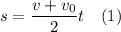 s = \dfrac{v + v_{0}}{2}t \ \ \ (1)