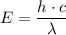 E=\dfrac{h\cdot c}{\lambda}