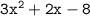 \tt{3x {}^{2} + 2x - 8}