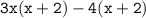 \tt{3x(x + 2) - 4(x + 2)}