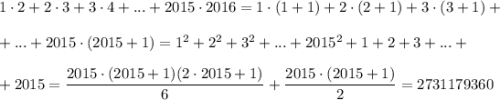 1\cdot 2+2\cdot 3+3\cdot 4+...+2015\cdot 2016=1\cdot (1+1)+2\cdot (2+1)+3\cdot (3+1)+\\ \\ +...+2015\cdot (2015+1)=1^2+2^2+3^2+...+2015^2+1+2+3+...+\\ \\ +2015=\dfrac{2015\cdot(2015+1)(2\cdot 2015+1)}{6}+\dfrac{2015\cdot (2015+1)}{2}=2731179360